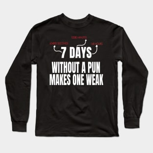 7 Days Without A Pun Makes One Weak Funny Gift Long Sleeve T-Shirt